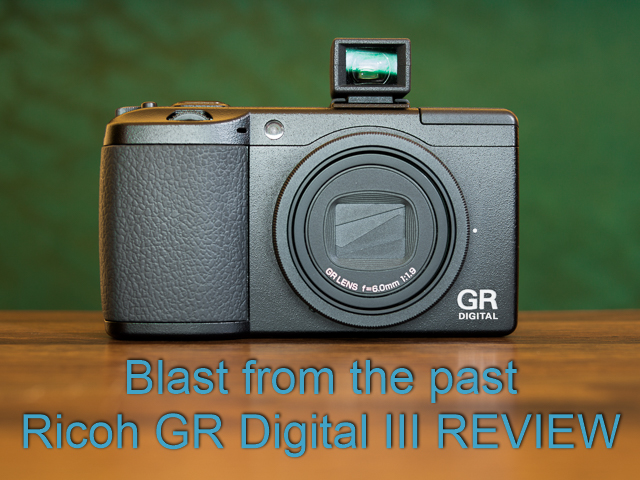 Blast from the past – Ricoh GR Digital III REVIEW – Big Street Guns