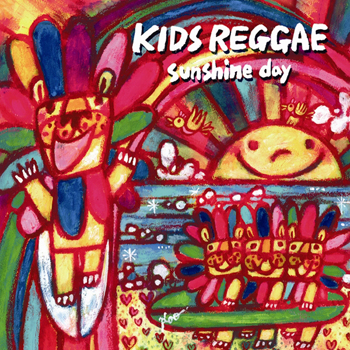 KIDS REGGAE sunshine day - サンシャインデイ
