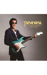 TAKANAKA ALL TIME SUPER BEST～SELECTION: 中古 | 高中正義 | CDの