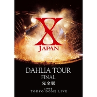 X JAPAN DAHLIA TOUR FINAL 完全版／X JAPAN｜音楽ダウンロード・音楽