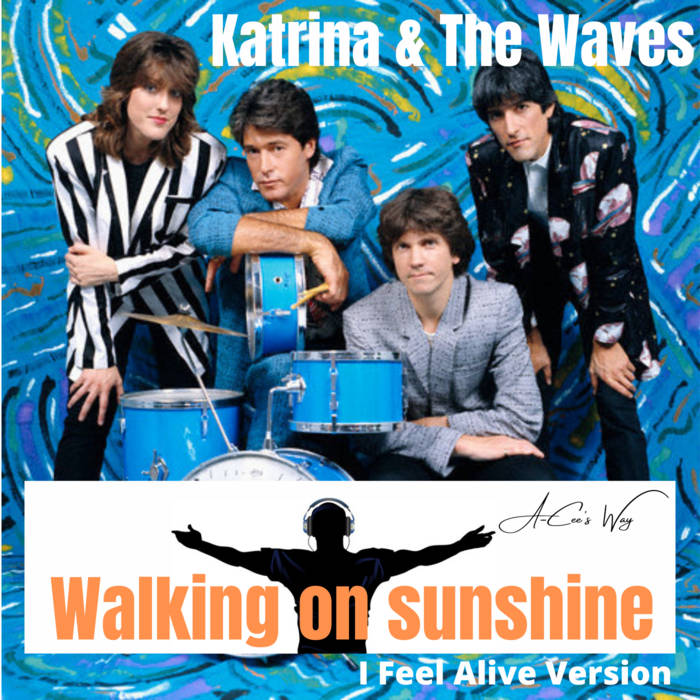 Katrina & The Waves - Walking on sunshine (I Feel Alive Version)(A