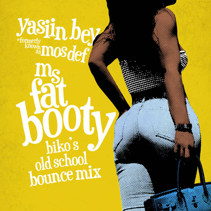 Ms. Fat Booty (Biko's Old School Bounce Mix) | Yasiin Bey (fka Mos