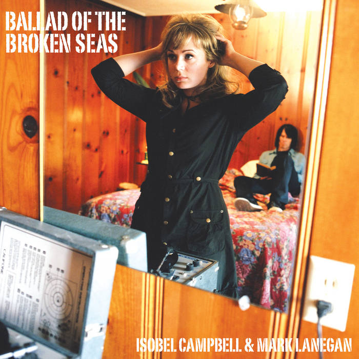 Ballad of The Broken Seas | Isobel Campbell, Mark Lanegan | Isobel