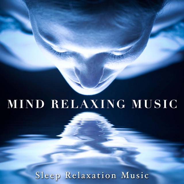 Mind Relaxing Music - Sleep Relaxation Music - Album by Deep Sleep