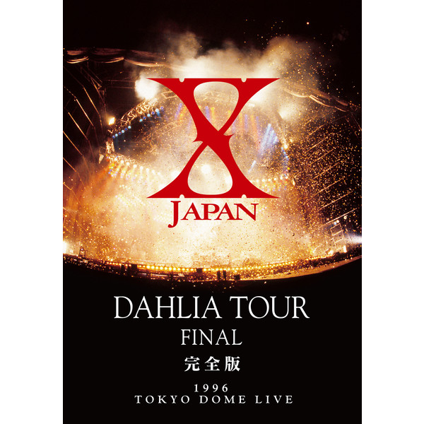 X JAPAN DAHLIA TOUR FINAL 完全版 - Album by X JAPAN | Spotify