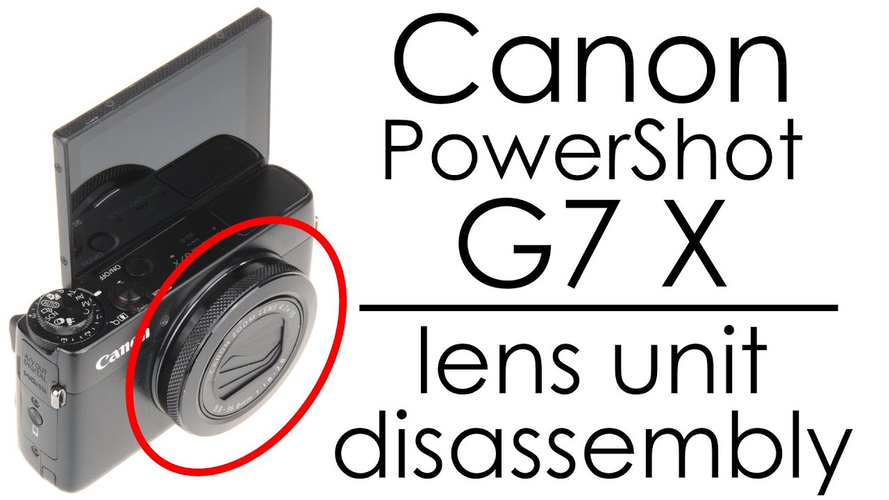 Canon PowerShot G7 X camera lens unit disassembly - YouTube