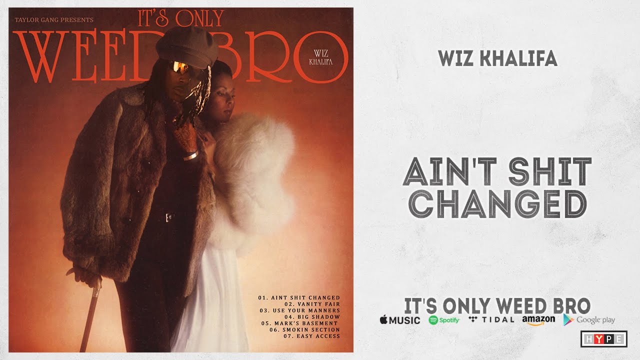 Wiz Khalifa - Ain't Shit Changed (It's Only Weed Bro) - YouTube