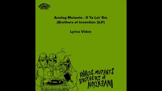 Analog Mutants - If Ya Let 'Em LYRICS VIDEO (off Brothers of