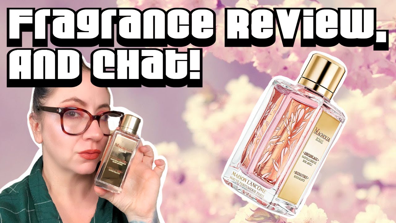 Fragrance Review & Discussion :: Maison Lancome Magnolia Rosae