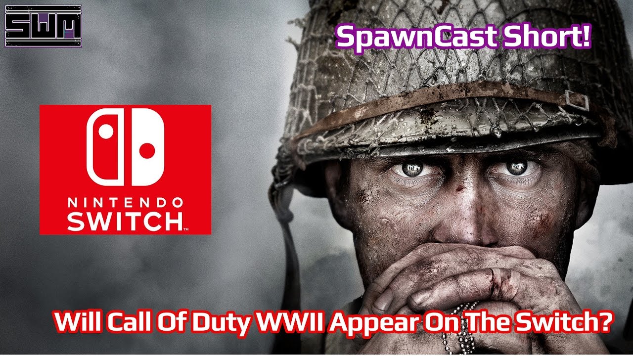 Will Call Of Duty WWII Show Up On The Nintendo Switch? - SpawnCast