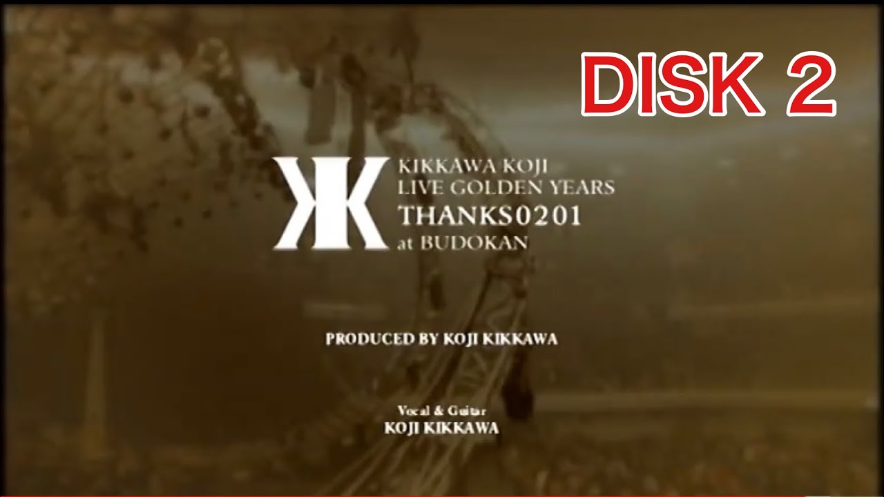 吉川晃司】LIVE GOLDEN YEARS THANKS 0201 at BUDOKAN 〔DISK 2