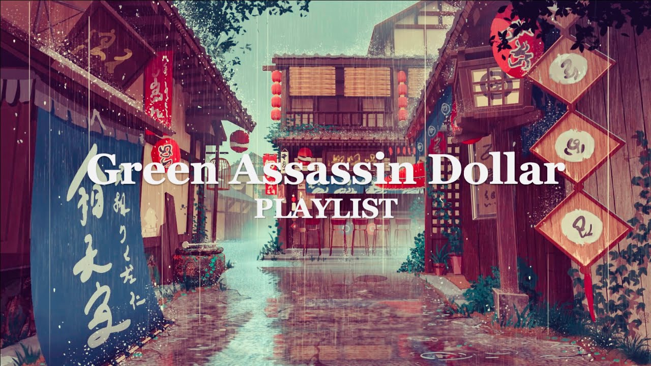 green assassin dollar playlist [chill / lofi / hiphop / chillout