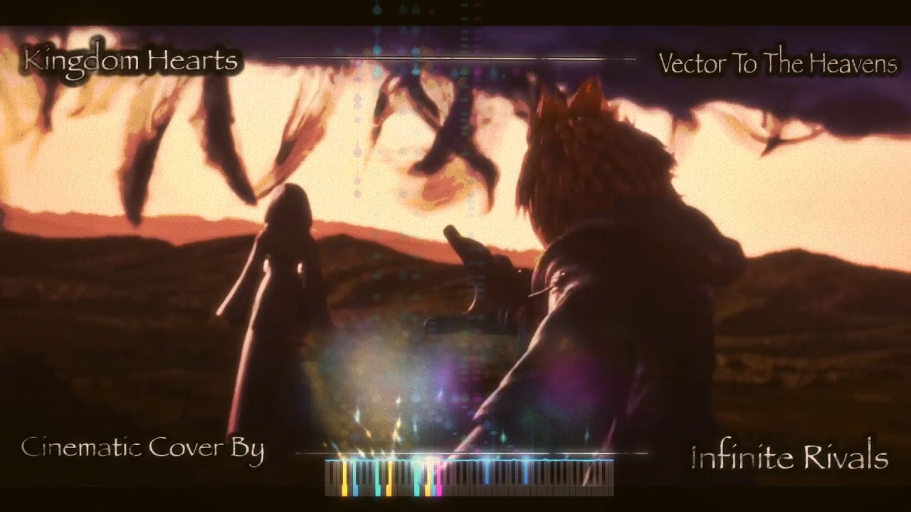 Kingdom Hearts - Vector To The Heavens (Cinematic Cover By