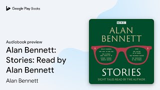 Alan Bennett: Stories: Read by Alan Bennett by Alan Bennett