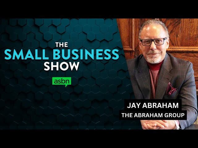 Scaling your small business for free — Jay Abraham | The Abraham