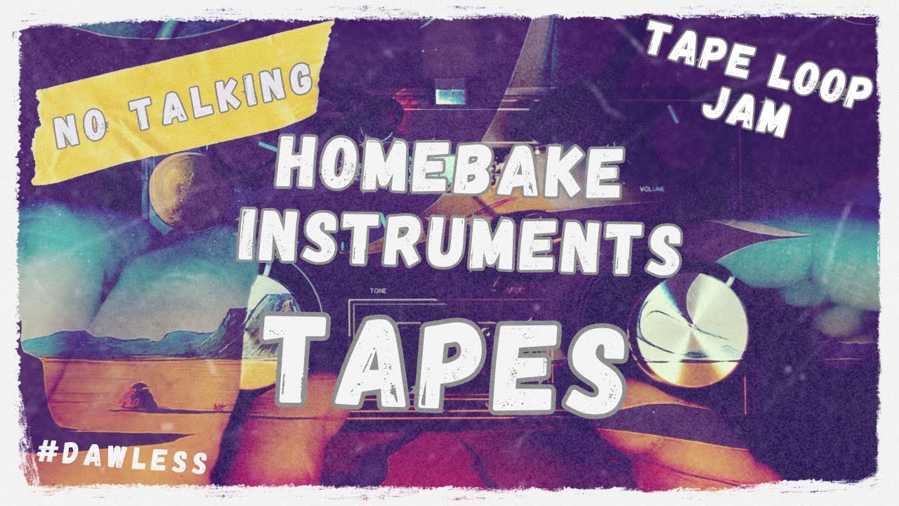 Tape Loop Jam - HomeBake Instruments Tapes - #dawlessjam