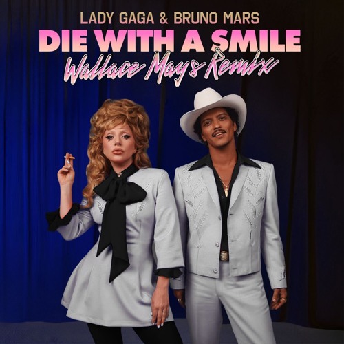 Stream Lady Gaga & Bruno Mars - Die With A Smile (Wallace Mays