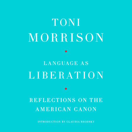 Language as Liberation by Toni Morrison: 9780593802748