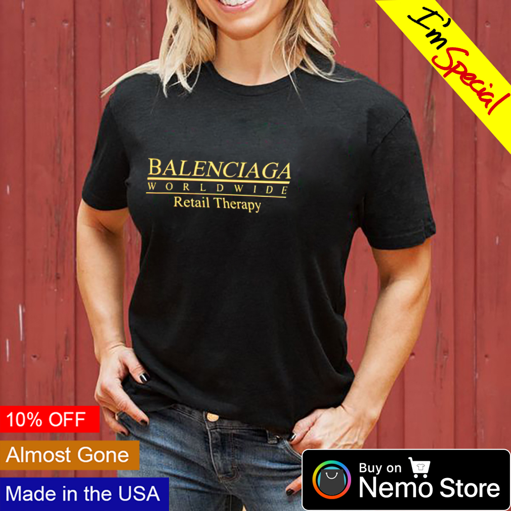 Balenciaga worldwide retail therapy shirt, tee, tops & Apparel