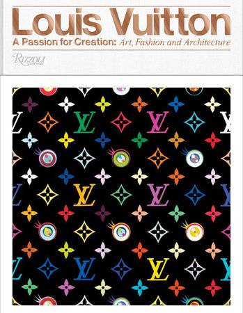 Louis Vuitton: A Passion for Creation: New Art, Fashion and