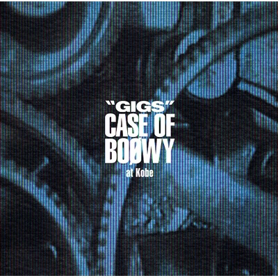 GIGS” CASE OF BOφWY at Kobe : BOOWY | HMV&BOOKS online - UPCY-7336/7