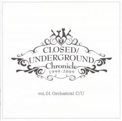 CLOSED/UNDERGROUND Chronicle 1999-2009 - vol.01 Orchestral C/U