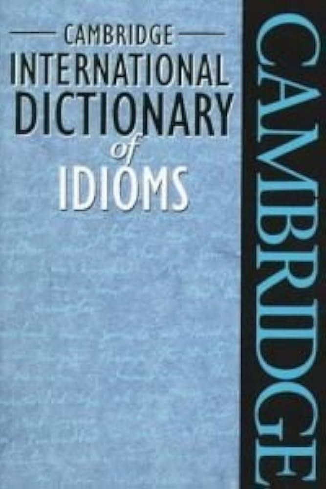 Cambridge International Dictionary of Idioms (Cambridge Idioms