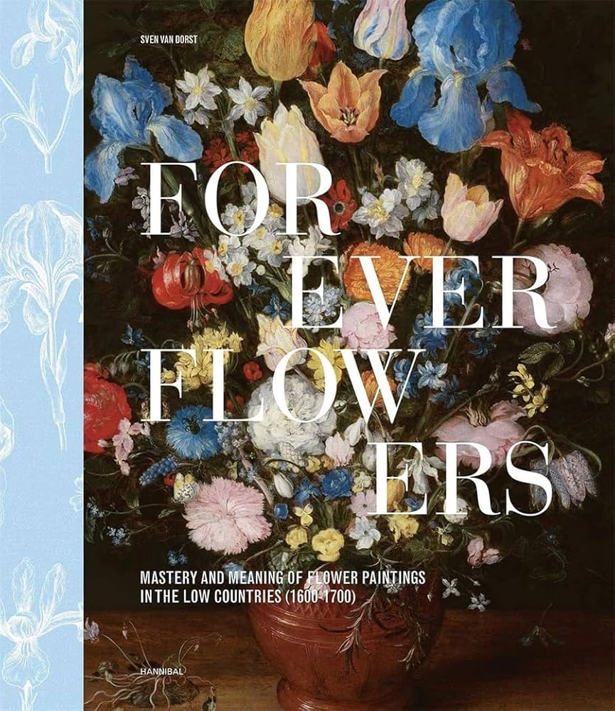 Forever Flowers: Mastery and Meaning of Flower Paintings in the