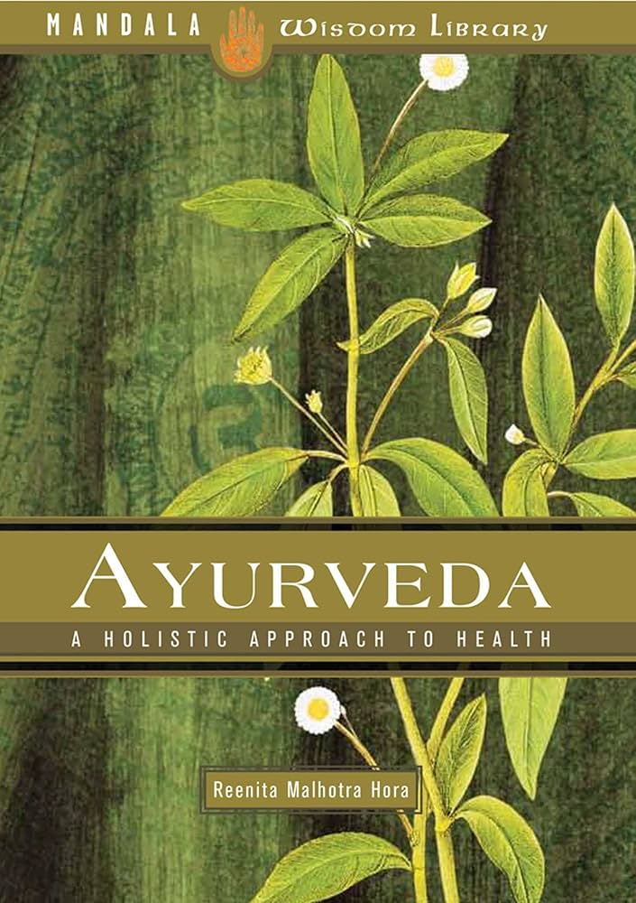 Ayurveda: A Holistic Approach to Health: Hora, Reenita Malhotra