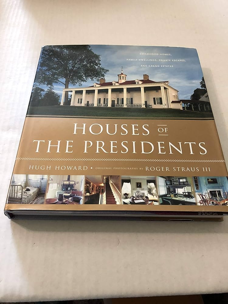 Houses of the Presidents: Childhood Homes, Family Dwellings