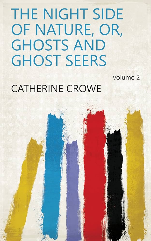 The Night Side of Nature, Or, Ghosts and Ghost Seers Volume 2