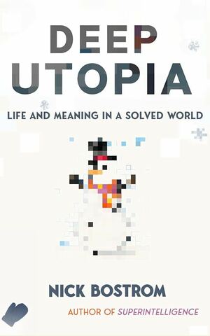 Deep Utopia: Life and Meaning in a Solved World | Reviews | Notre