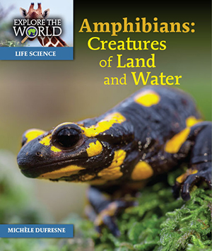 Amphibians: Creatures of Land and Water – Pioneer Valley Books