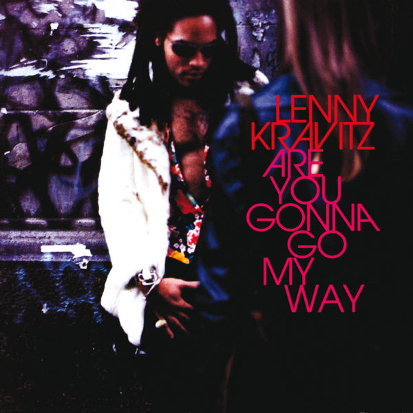 Are You Gonna Go My Way, Lenny Kravitz - Qobuz