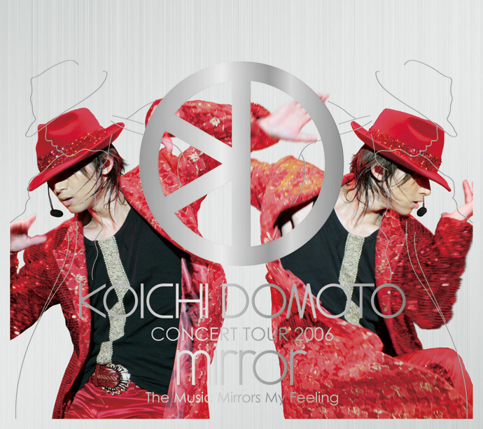 KOICHI DOMOTO CONCERT TOUR 2006 mirror The Music Mirrors My